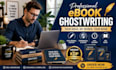 write ebook ghostwrite nonfiction book and kindle ebook professionally