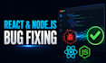 fix react and nodejs bugs in your web application
