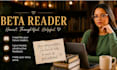 be your beta reader and provide honest reader feedback