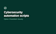 build cybersecurity automation scripts in python and powershell