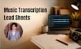 do professional piano, vocal transcription and lead sheets
