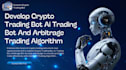 develop crypto trading bot, ai trading bot and arbitrage trading algorithm