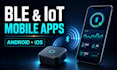 build or integrate a bluetooth ble iot mobile app for android and ios