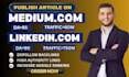 write an publish article on linkeden,com and medium,com premium guest post
