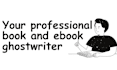 be your professional book and ebook ghostwriter