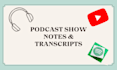 write podcast show notes and transcripts