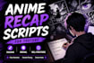 write anime recap scripts
