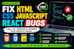 fix HTML CSS javascript react and website bugs