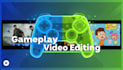 edit your gameplay videos