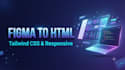 convert figma to HTML CSS and tailwind CSS responsively