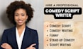 be your comedy writer, stand up comedy, comedy script, movie script, funny memes