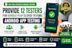 provide 12 testers for google play closed testing for 12 android app testers