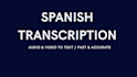 transcribe audio and video in spanish accurately