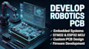develop robotics pcb, embedded systems, firmware, esp32 stm32 mcu