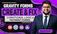 create or fix gravity form, wordpress forms, conditional logic and payment forms