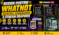 design custom whatnot overlays, scoreboards and stream