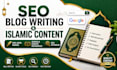 be your authentic islamic content and research writer for blogs