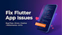 fix flutter bugs and optimize app performance fast