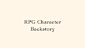 write a backstory for your rpg character