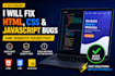 fix HTML CSS javascript bugs and website issues fast