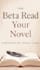 beta read your novel and give detailed feedback