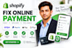 fix online payment, checkout speed, payment plugin, errors fixing, for shopify