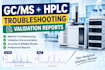 troubleshoot gc ms and hplc methods and prepare validation reports