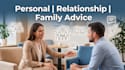 provide personal relationship family and friendship advice