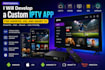 develop a custom iptv app for android, ios, and smart TV