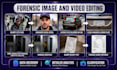 perform forensic image and video editing, enhancement and analysis