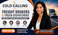 cold calling for shipping companies, truck dispatchers, freight brokers, caller