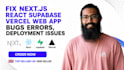 fix next js react supabase vercel web app bugs errors deployment issue developer