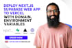 deploy next js supabase web app to vercel with domain, environment variables