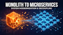 migrate your legacy monolith system to java microservices
