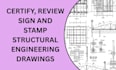 do certify, review sign and stamp structural engineering drawings