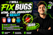 fix HTML, CSS, javascript, react and responsive website bugs