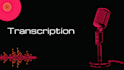 provide professional transcription for any audio or video