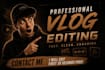 professionally edit your lifestyle vlogs