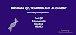 perform ngs data qc, trimming and alignment using galaxy