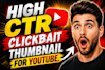 design high CTR clickbait youtube thumbnails