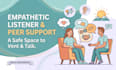 be your listener and offer friendly advice or life coaching