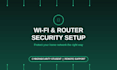 secure your home wifi network and router configuration