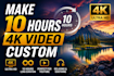make 10 hours 4k video custom
