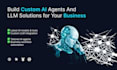 build custom ai agents and llm solutions for your business