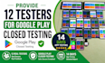 provide 12 testers for google play closed testing and 14 days app testing