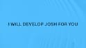 develop josh for you with your requirements