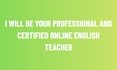 be your professional online english teacher