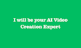 be your ai video creation expert