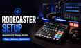 build a professional broadcast ready rodecaster audio setup