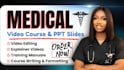 create medical course ebook nursing PPT slides, webinar, explainer video editing